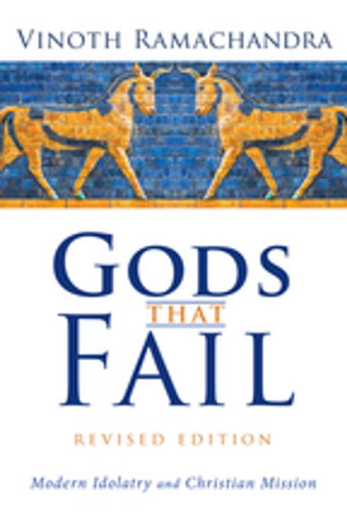 Cover of the book Gods That Fail, Revised Edition by Vinoth Ramachandra, Wipf and Stock Publishers