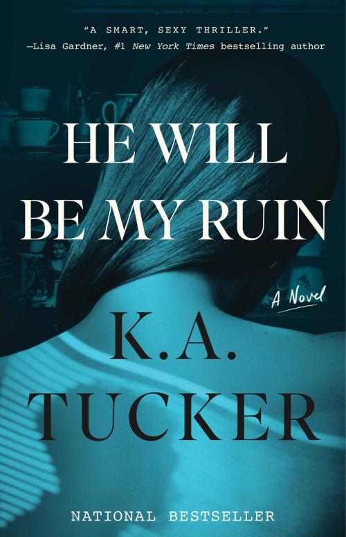 Cover of the book He Will Be My Ruin by K.A. Tucker, Atria Books