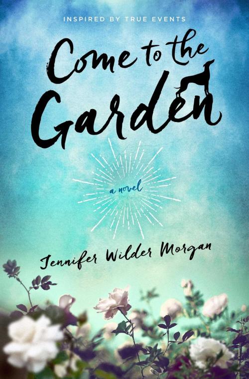 Cover of the book Come to the Garden by Jennifer Wilder Morgan, Howard Books