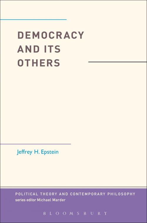 Cover of the book Democracy and Its Others by Jeffrey H. Epstein, Bloomsbury Publishing