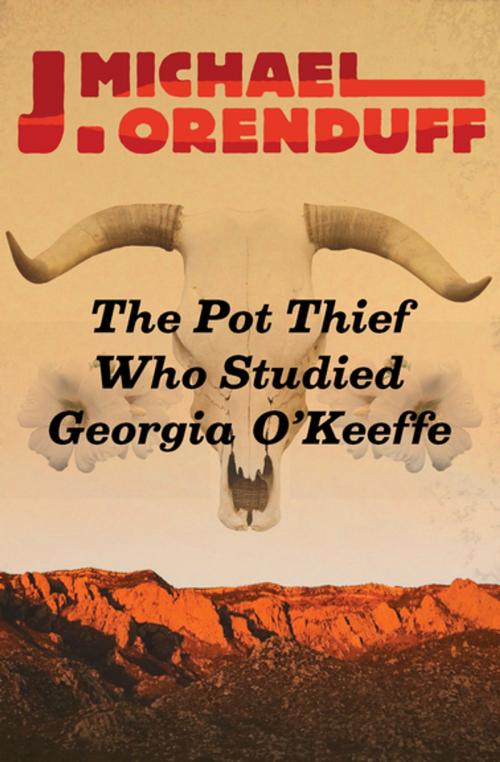 Cover of the book The Pot Thief Who Studied Georgia O'Keeffe by J. Michael Orenduff, Open Road Media