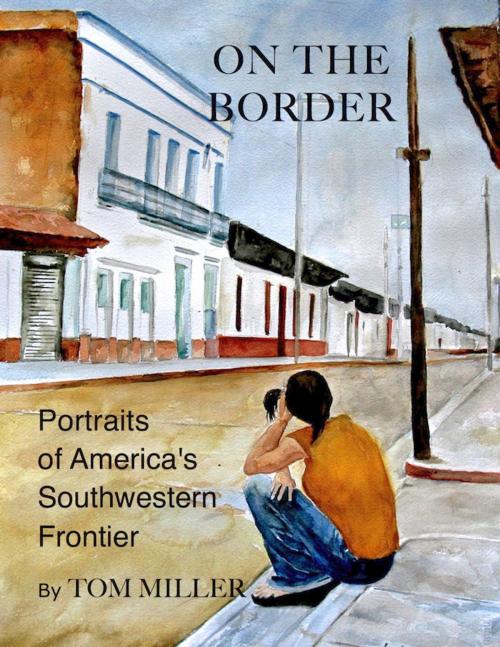 Cover of the book On the Border by Tom Miller, Open Road Distribution