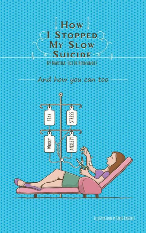 Cover of the book How I Stopped My Slow Suicide by Martha-Edith Hernandez, Balboa Press