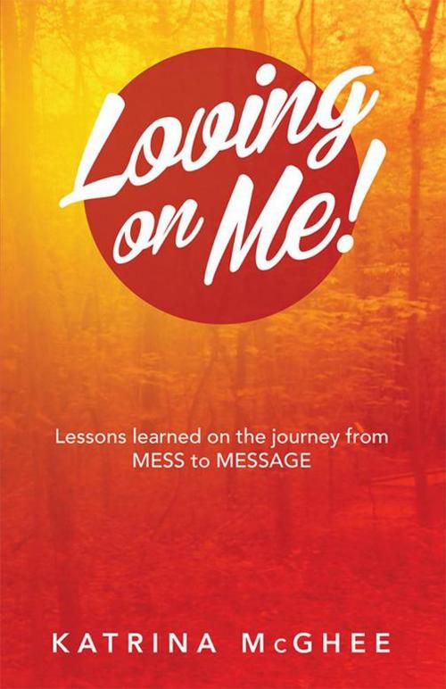 Cover of the book Loving on Me! by Katrina McGhee, Balboa Press