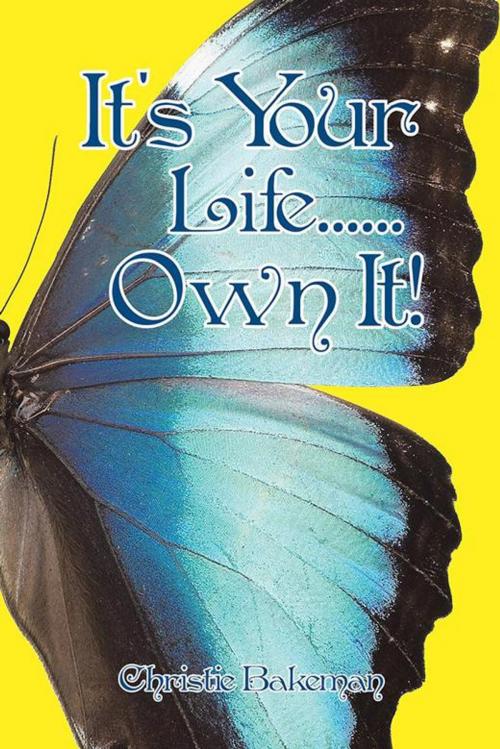 Cover of the book It's Your Life......Own It! by Christie Bakeman, Balboa Press