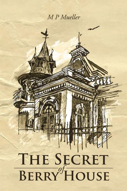 Cover of the book The Secret of Berry House by M Mueller, AuthorHouse