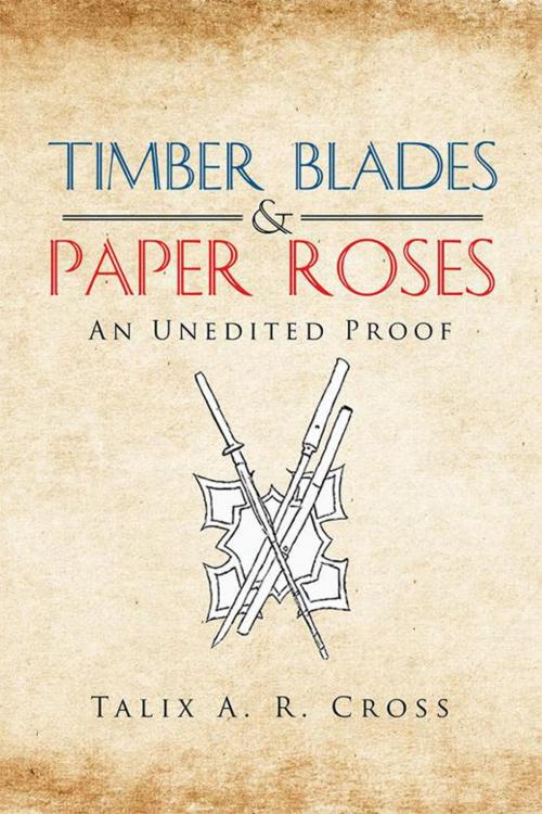 Cover of the book Timber Blades & Paper Roses by Talix Cross, AuthorHouse