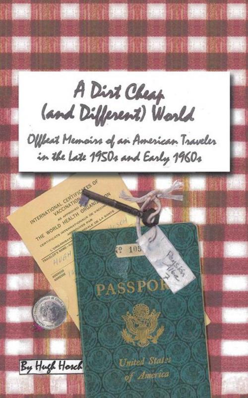 Cover of the book A Dirt Cheap (And Different) World by Hugh Hosch, AuthorHouse