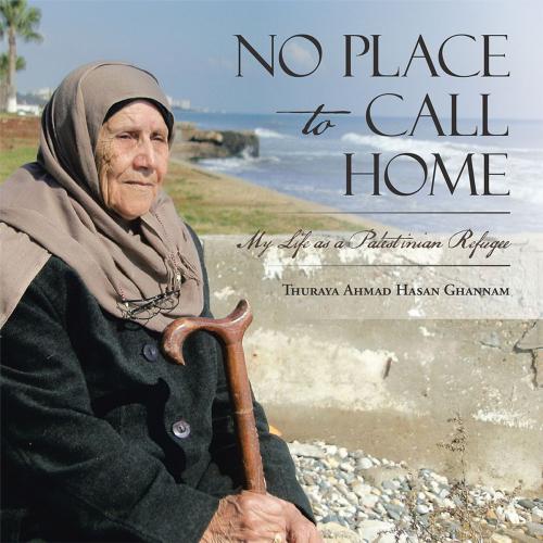Cover of the book No Place to Call Home by Thuraya Hasan Ghannam, AuthorHouse