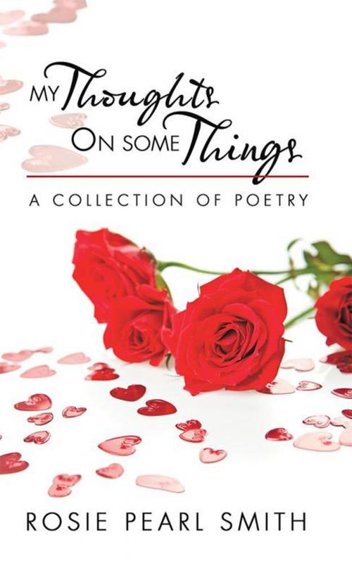 Cover of the book My Thoughts on Some Things by Rosie Pearl Smith, AuthorHouse