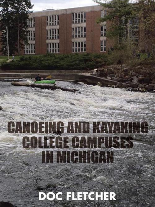 Cover of the book Canoeing and Kayaking College Campuses in Michigan by Doc Fletcher, AuthorHouse