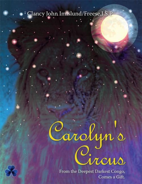 Cover of the book Carolyn's Circus by Clancy John Imislund, J. S. P Freese, AuthorHouse