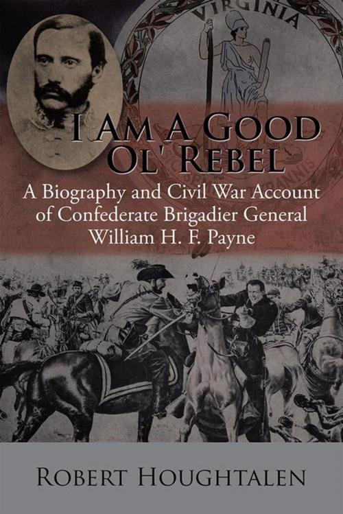 Cover of the book I Am a Good Ol’ Rebel by Robert Houghtalen, AuthorHouse