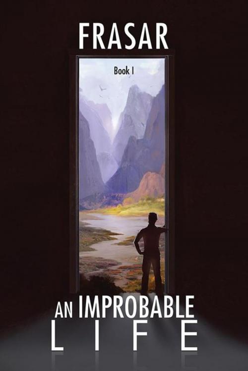 Cover of the book An Improbable Life Book I by Frasar, AuthorHouse UK