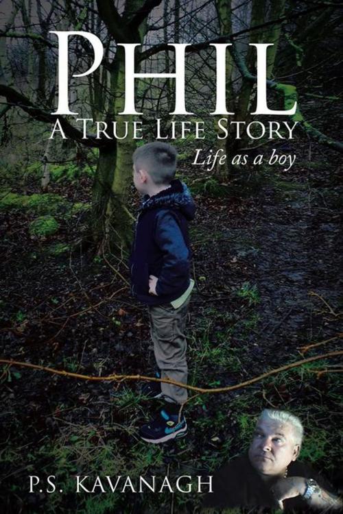 Cover of the book Phil a True Life Story by P.S. Kavanagh, AuthorHouse UK