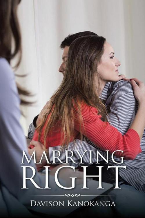 Cover of the book Marrying Right by Davison Kanokanga, AuthorHouse UK