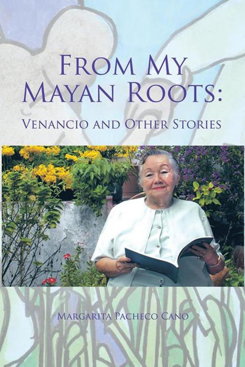 Cover of the book From My Mayan Roots: by Eugenia Hernández Pacheco, Palibrio