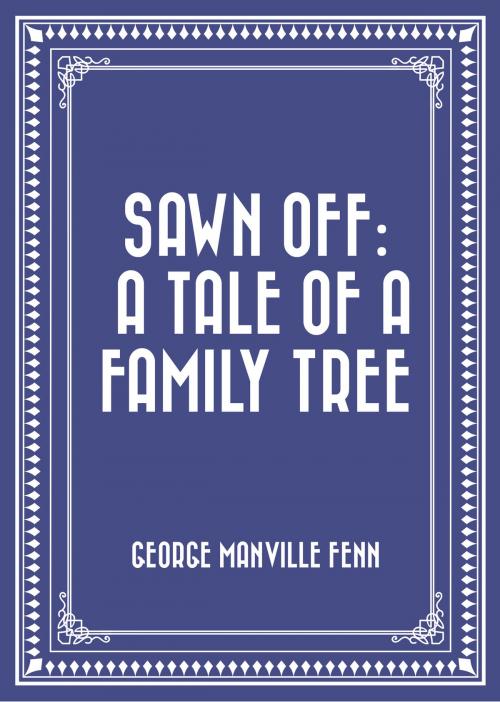 Cover of the book Sawn Off: A Tale of a Family Tree by George Manville Fenn, Krill Press