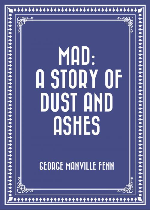 Cover of the book Mad: A Story of Dust and Ashes by George Manville Fenn, Krill Press