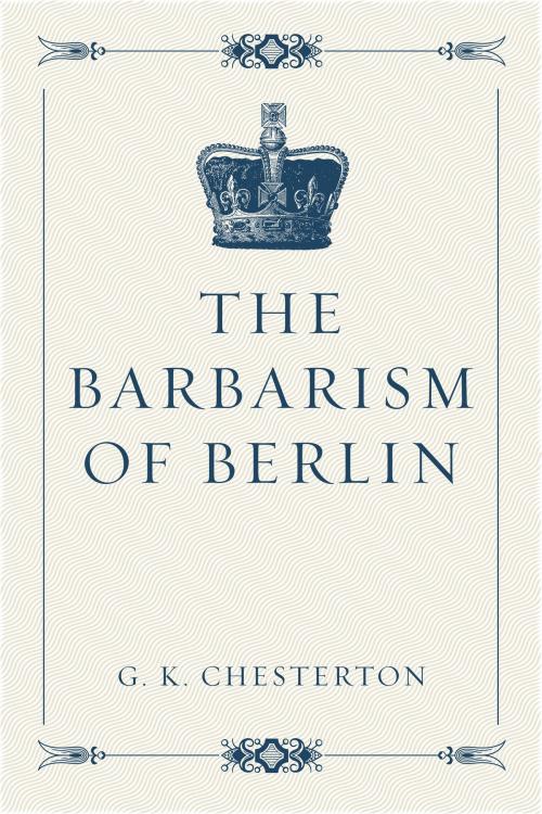 Cover of the book The Barbarism of Berlin by G. K. Chesterton, Krill Press