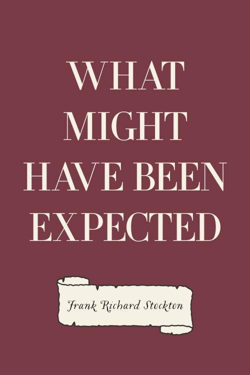 Cover of the book What Might Have Been Expected by Frank Richard Stockton, Krill Press