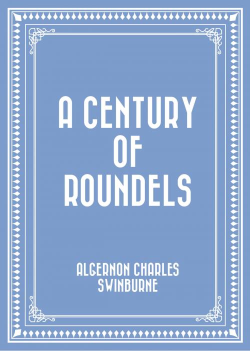 Cover of the book A Century of Roundels by Algernon Charles Swinburne, Krill Press