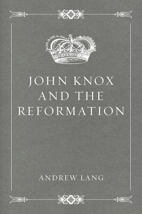 Cover of the book John Knox and the Reformation by Andrew Lang, Krill Press