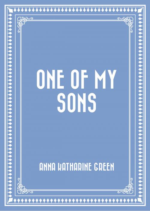 Cover of the book One of My Sons by Anna Katharine Green, Krill Press