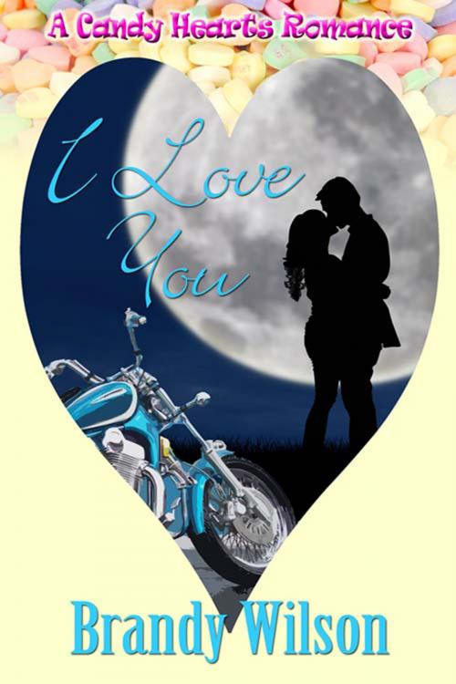 Cover of the book I Love You by Brandy  Wilson, The Wild Rose Press, Inc.