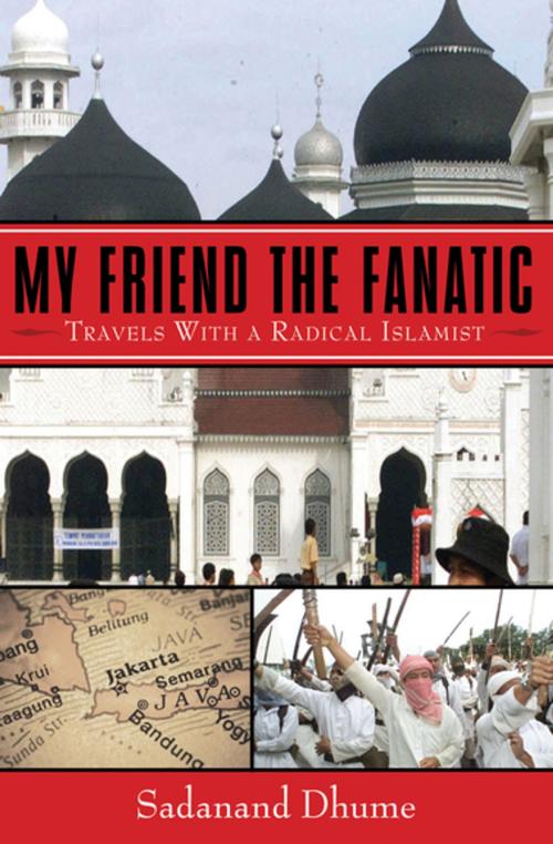 Cover of the book My Friend the Fanatic by Sadanand Dhume, Skyhorse Publishing