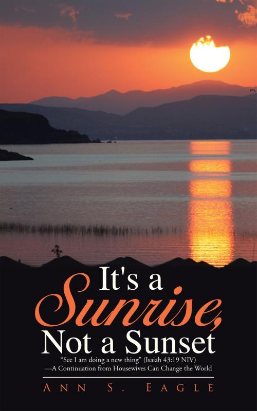Cover of the book It's a Sunrise, Not a Sunset by Ann Eagle, WestBow Press