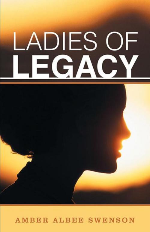 Cover of the book Ladies of Legacy by Amber Albee Swenson, WestBow Press