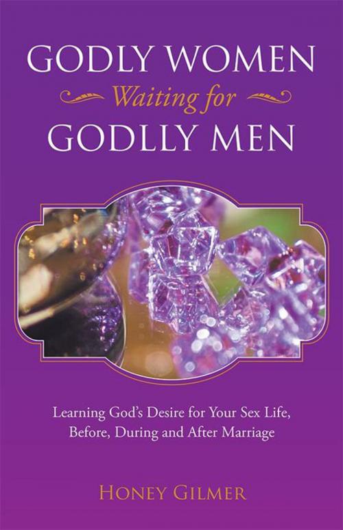 Cover of the book Godly Women Waiting for Godlly Men by Honey Gilmer, WestBow Press