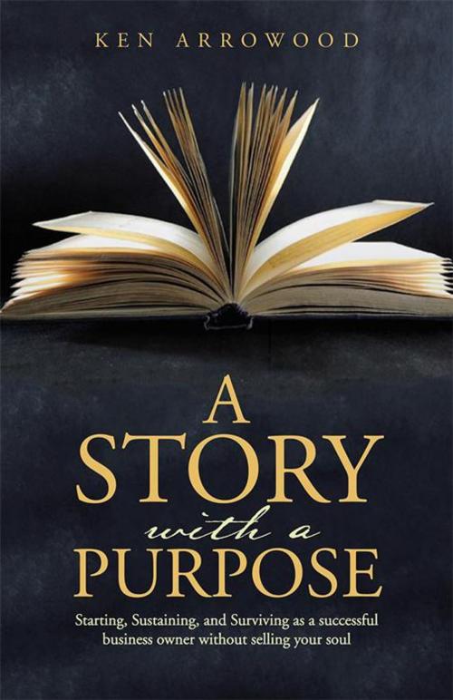 Cover of the book A Story with a Purpose by Ken Arrowood, WestBow Press