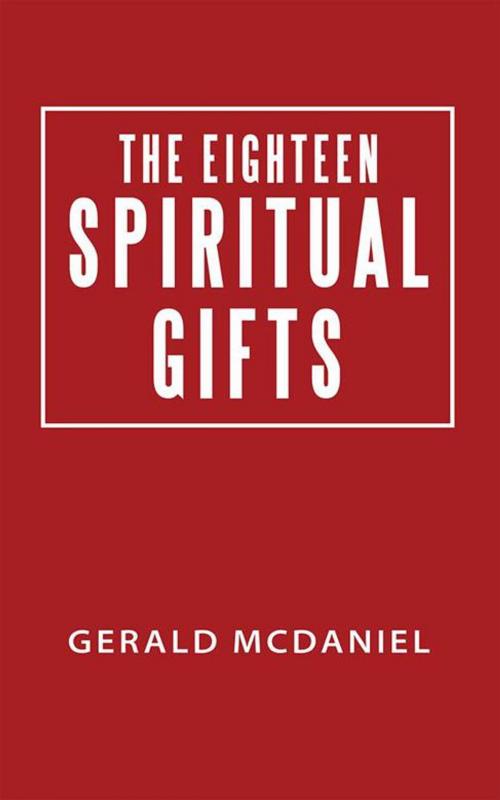Cover of the book The Eighteen Spiritual Gifts by Gerald McDaniel, WestBow Press