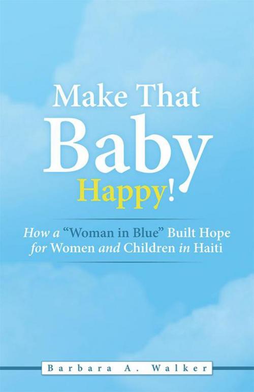Cover of the book Make That Baby Happy! by Barbara Walker, WestBow Press