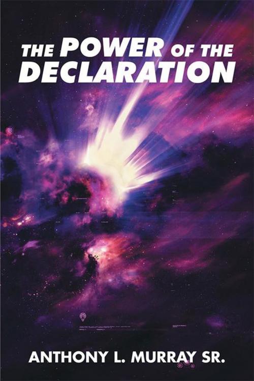 Cover of the book The Power of the Declaration by Anthony L. Murray, Xlibris US