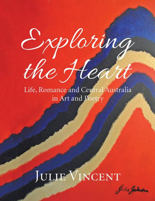 Cover of the book Exploring the Heart by Julie Vincent, Xlibris AU