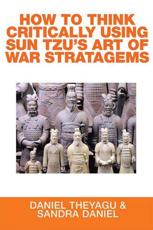 Cover of the book How to Think Critically Using Sun Tzu’S Art of War Stratagems by Daniel Theyagu, Xlibris AU