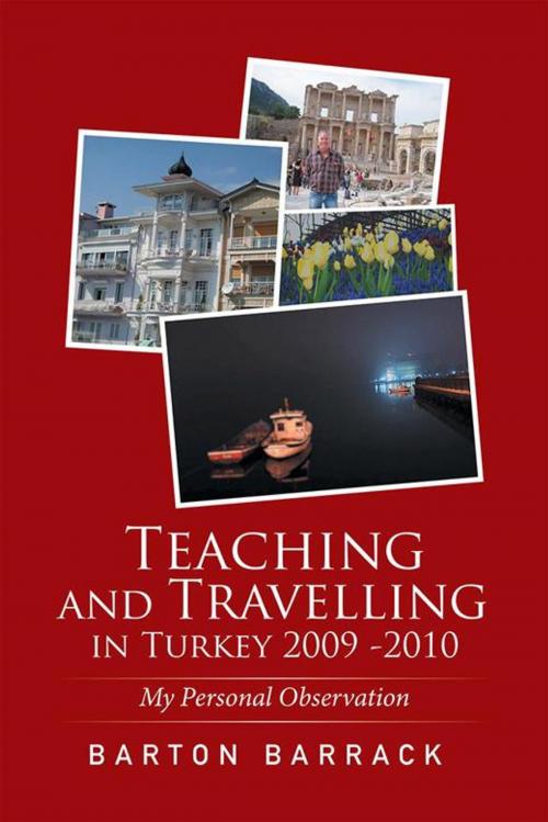 Cover of the book Teaching and Travelling in Turkey 2009 -2010 by Barton Barrack, Xlibris AU
