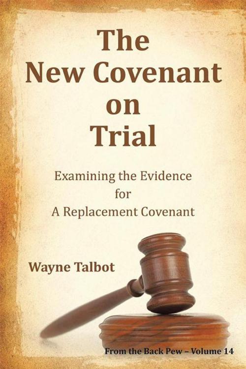 Cover of the book The New Covenant on Trial by Wayne Talbot, Xlibris AU