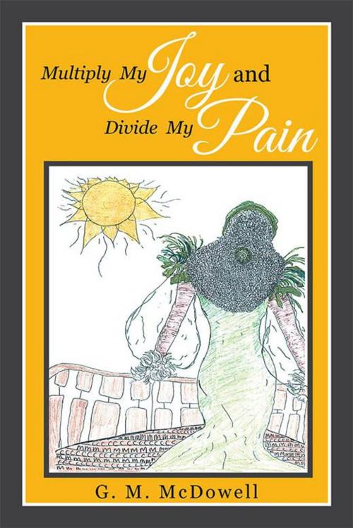 Cover of the book Multiply My Joy and Divide My Pain by G.M. McDowell, Xlibris US