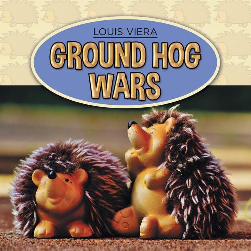 Cover of the book Ground Hog Wars by Louis Viera, Xlibris US