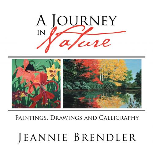 Cover of the book A Journey in Nature by Jeannie Brendler, Xlibris US