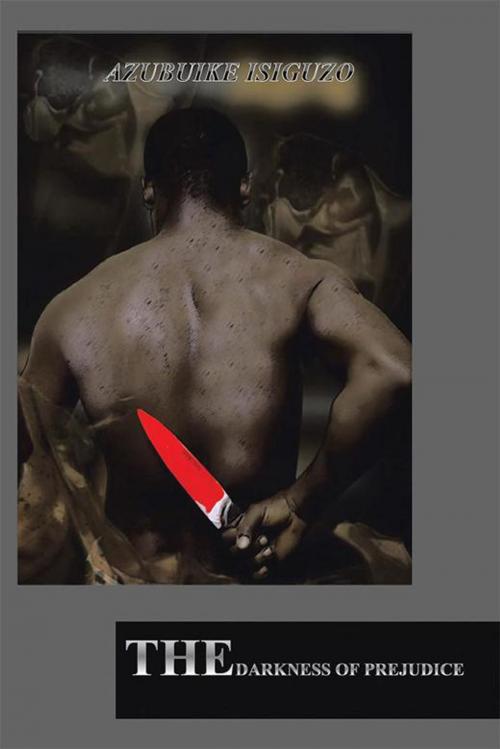 Cover of the book The Darkness of Prejudice by Azubuike Isiguzo, Xlibris UK