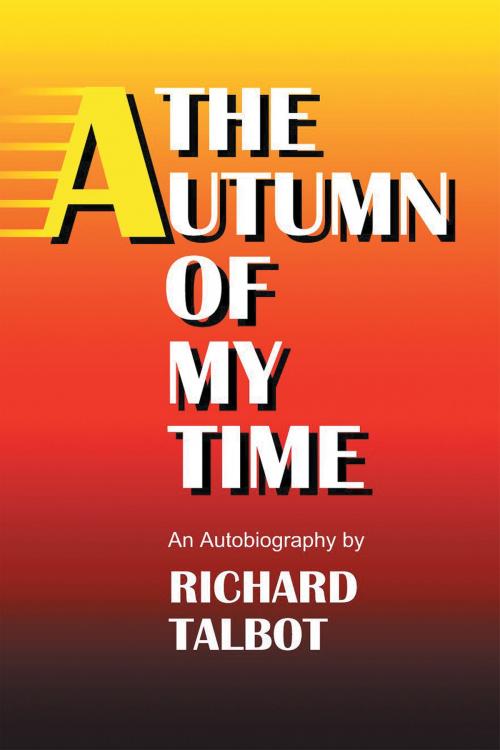 Cover of the book The Autumn of My Time by Richard Talbot, Xlibris US
