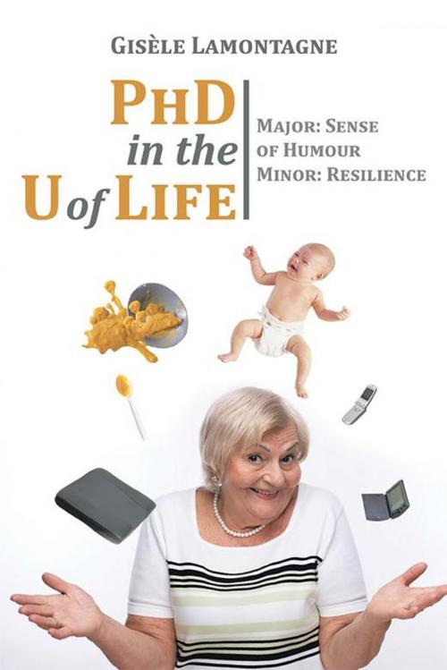 Cover of the book Phd in the U of Life by Gisèle Lamontagne, Xlibris US