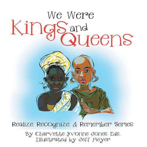 Cover of the book We Were Kings and Queens by Charvette Jones, Xlibris US