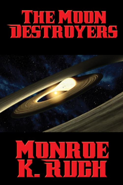 Cover of the book The Moon Destroyers by Monroe K. Ruch, Wilder Publications, Inc.