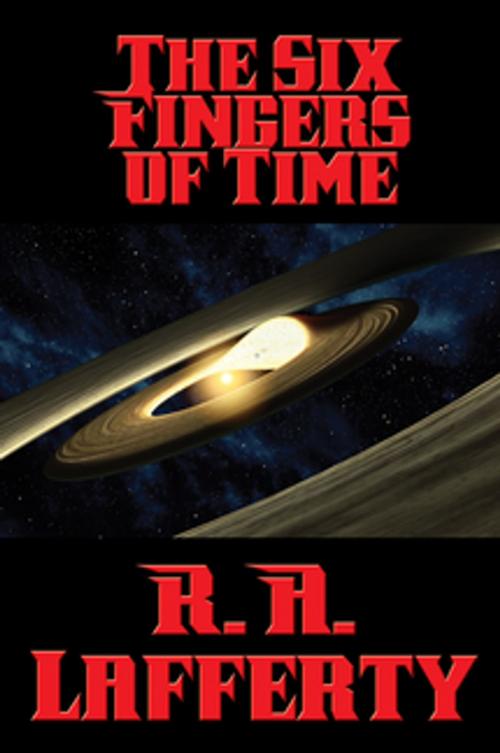 Cover of the book The Six Fingers of Time by R. A. Lafferty, Wilder Publications, Inc.